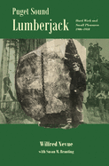 Puget Sound Lumberjack: : Hard Work and Small Pleasures 1906-1910