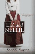 Liz and Nellie: Nellie Bly and Elizabeth Bisland'
