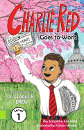 Charlie Red Goes to Work (Grade 1): Inspired by the life of Dr. Charles R. Drew