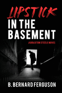 Lipstick In The Basement: A Braxton Steele Novel