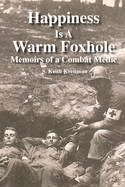 Happiness is a Warm Foxhole: Memoirs of a Combat Medic