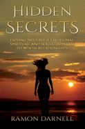 Hidden Secrets: Tapping Into Your Emotional, Spiritual, and Sexual Appetite to Win in Relationships