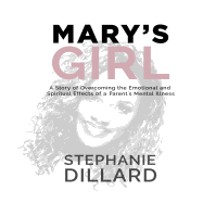 Mary's Girl: A Story of Overcoming the Emotional and Spiritual Effects of a Parent's Mental Illness
