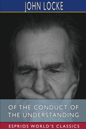 Of the Conduct of the Understanding (Esprios Classics)