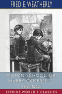 Wilton School; or, Harry Campbell's Revenge (Esprios Classics)