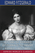 Letters of Edward FitzGerald to Fanny Kemble (1871-1883) (Esprios Classics)