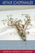 The Essays of Arthur Schopenhauer: The Art of Literature (Esprios Classics)