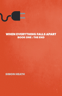 When Everything Falls Apart: Book One: The End