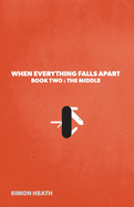 When Everything Falls Apart: Book Two: The Middle