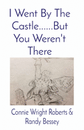 I Went By The Castle......But You Weren't There