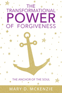 The Transformational Power of Forgiveness: The Anchor of the Soul