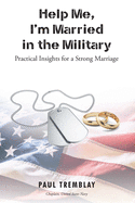 Help Me, I'm Married in the Military: Practical Insights for a Strong Marriage