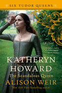 Katheryn Howard, the Scandalous Queen