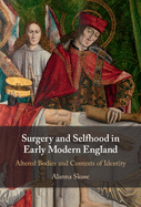 Surgery and Selfhood in Early Modern England: Altered Bodies and Contexts of Identity
