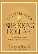 The Little Book of the Shrinking Dollar: What You