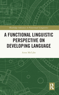 A Functional Linguistic Perspective on Developing Language: A Functional Linguistic Perspective