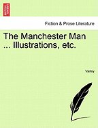 The Manchester Man ... Illustrations, Etc.