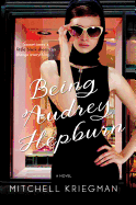 Being Audrey Hepburn: A Novel