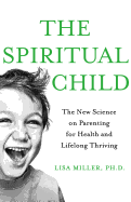 The Spiritual Child: The New Science on Parenting