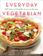 Everyday Vegetarian: 365 Days of Healthy Seasonal