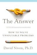 The Answer: How to Solve Unsolvable Problems