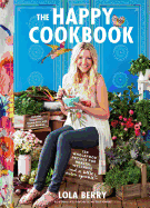 The Happy Cookbook: 130 Wholefood Recipes for Hea