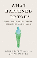 What Happened to You?: Conversations on Trauma, R