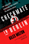 Checkmate in Berlin: The Cold War Showdown That