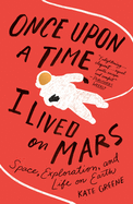 Once Upon a Time I Lived on Mars: Space, Exploration, and Life on Earth