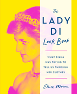 The Lady Di Look Book: What Diana Was Trying to Te
