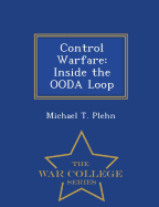 Control Warfare: Inside the Ooda Loop - War College Series