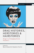 Drag Histories, Herstories and Hairstories: Drag in a Changing Scene Volume 2