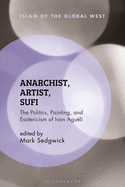 Anarchist, Artist, Sufi: The Politics, Painting, and Esotericism of Ivan Agu???li