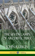 The Seven Lamps of Architecture (Hardcover)