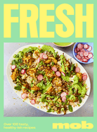Fresh Mob - Over 100 tasty, healthy-ish recipes