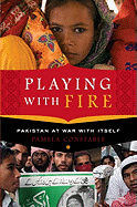 Playing with Fire: Pakistan at War with Itself