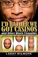 I'd Rather We Got Casinos: And Other Black Though