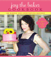Joy the Baker Cookbook: 100 Simple and Comforting
