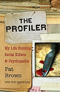 The Profiler: My Life Hunting Serial Killers and