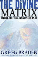 The Divine Matrix: Bridging Time, Space, Miracles