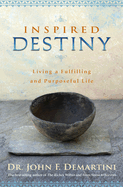 Inspired Destiny: Living a Fulfilling and Purpose