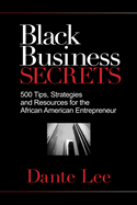 Black Business Secrets: 500 Tips, Strategies, and Resources for the African American Entrepreneur