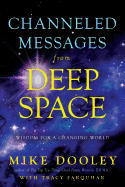 Channeled Messages from Deep Space: Wisdom for a
