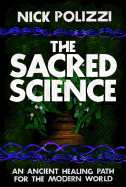 The Sacred Science: An Ancient Healing Path for t