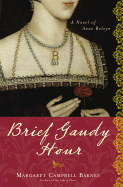Brief Gaudy Hour: A Novel of Anne Boleyn