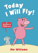 Today I Will Fly! (Elephant & Piggie)