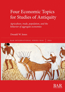 Four Economic Topics for Studies of Antiquity: Agriculture, trade, population, and the behavior of aggregate economies