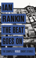 The Beat Goes On: The Complete Rebus Stories (A R