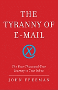 The Tyranny of E-mail: The Four-Thousand-Year Jou