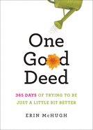 One Good Deed: 365 Days of Trying to Be Just a Li